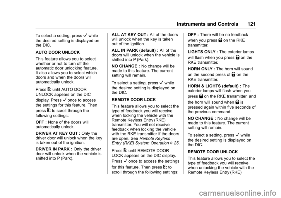 CHEVROLET CITY EXPRESS 2017 Owners Manual Chevrolet Express Owner Manual (GMNA-Localizing-U.S./Canada/Mexico-
9967827) - 2017 - crc - 9/26/16
Instruments and Controls 121
To select a setting, pressVwhile
the desired setting is displayed on
th CHEVROLET CITY EXPRESS 2017 Owners Manual Chevrolet Express Owner Manual (GMNA-Localizing-U.S./Canada/Mexico-
9967827) - 2017 - crc - 9/26/16
Instruments and Controls 121
To select a setting, pressVwhile
the desired setting is displayed on
th
