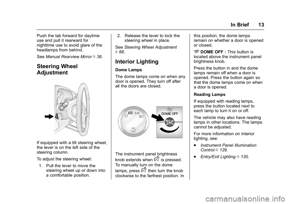 CHEVROLET CITY EXPRESS 2017 Owners Manual Chevrolet Express Owner Manual (GMNA-Localizing-U.S./Canada/Mexico-
9967827) - 2017 - crc - 9/26/16
In Brief 13
Push the tab forward for daytime
use and pull it rearward for
nighttime use to avoid gla CHEVROLET CITY EXPRESS 2017 Owners Manual Chevrolet Express Owner Manual (GMNA-Localizing-U.S./Canada/Mexico-
9967827) - 2017 - crc - 9/26/16
In Brief 13
Push the tab forward for daytime
use and pull it rearward for
nighttime use to avoid gla