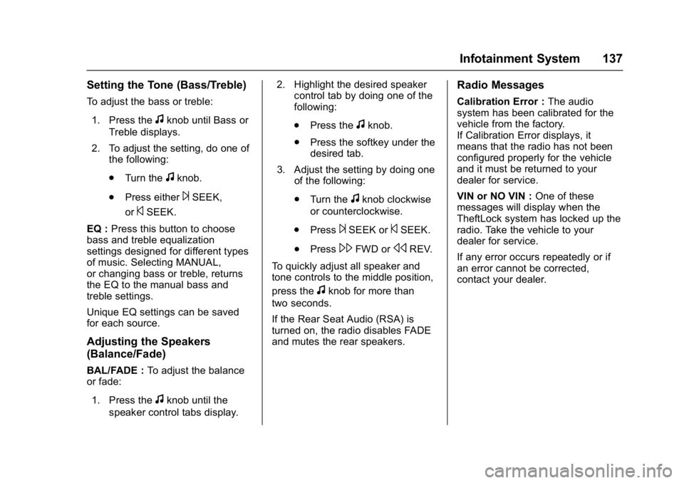 CHEVROLET CITY EXPRESS 2017 Owners Manual Chevrolet Express Owner Manual (GMNA-Localizing-U.S./Canada/Mexico-
9967827) - 2017 - crc - 9/26/16
Infotainment System 137
Setting the Tone (Bass/Treble)
To adjust the bass or treble:1. Press the
fkn CHEVROLET CITY EXPRESS 2017 Owners Manual Chevrolet Express Owner Manual (GMNA-Localizing-U.S./Canada/Mexico-
9967827) - 2017 - crc - 9/26/16
Infotainment System 137
Setting the Tone (Bass/Treble)
To adjust the bass or treble:1. Press the
fkn