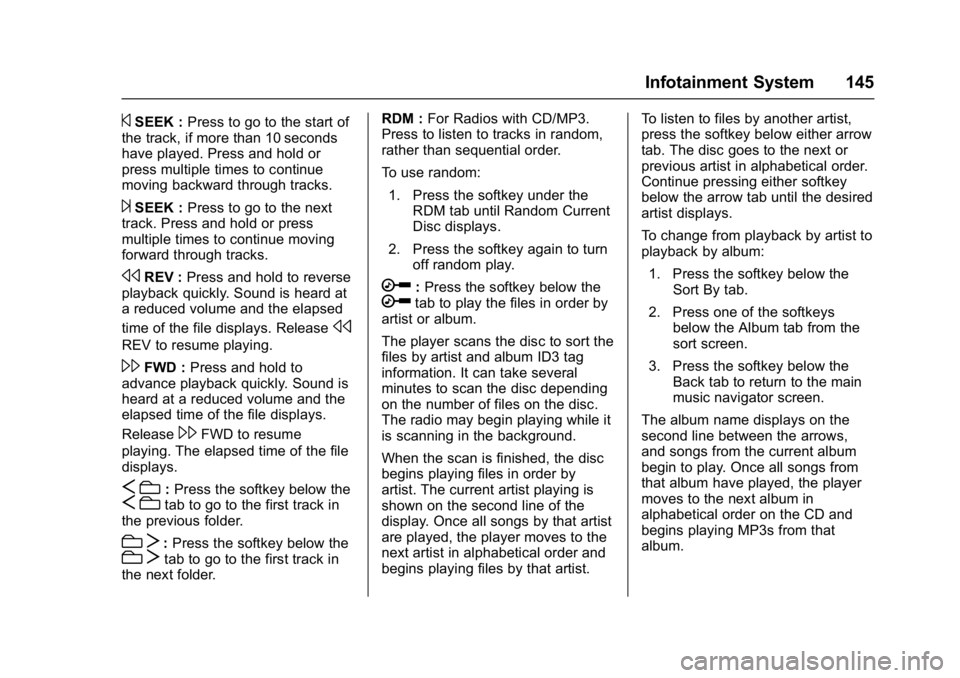 CHEVROLET CITY EXPRESS 2017 Owners Manual Chevrolet Express Owner Manual (GMNA-Localizing-U.S./Canada/Mexico-
9967827) - 2017 - crc - 9/26/16
Infotainment System 145
©SEEK :Press to go to the start of
the track, if more than 10 seconds
have CHEVROLET CITY EXPRESS 2017 Owners Manual Chevrolet Express Owner Manual (GMNA-Localizing-U.S./Canada/Mexico-
9967827) - 2017 - crc - 9/26/16
Infotainment System 145
©SEEK :Press to go to the start of
the track, if more than 10 seconds
have