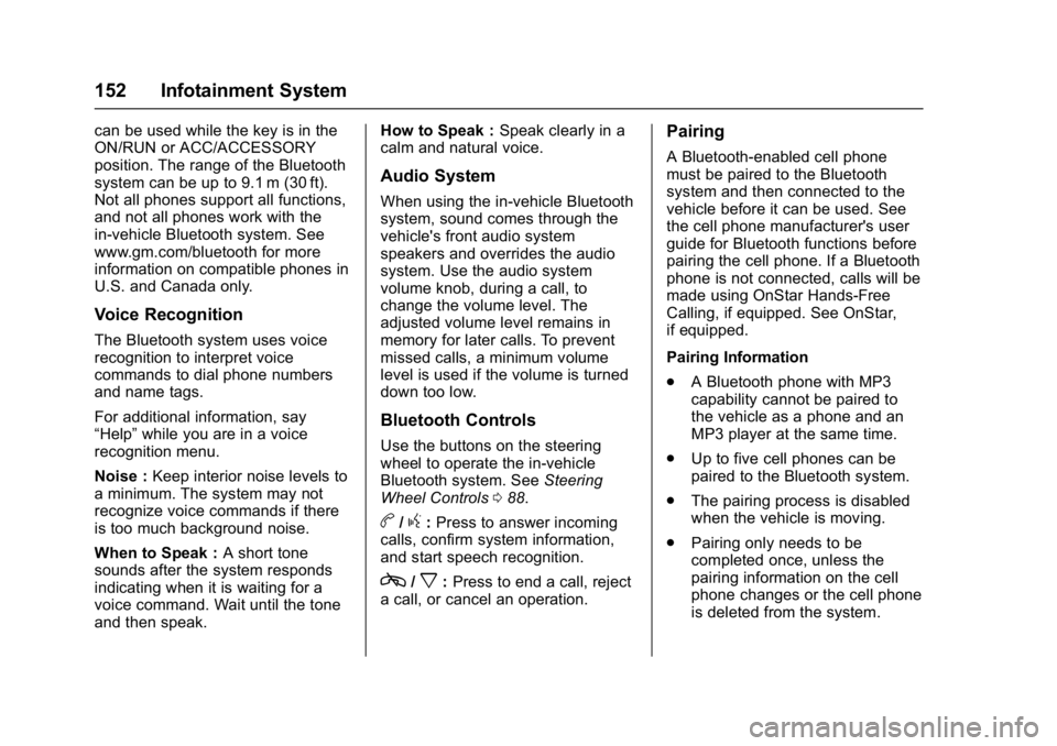 CHEVROLET CITY EXPRESS 2017 Owners Manual Chevrolet Express Owner Manual (GMNA-Localizing-U.S./Canada/Mexico-
9967827) - 2017 - crc - 9/26/16
152 Infotainment System
can be used while the key is in the
ON/RUN or ACC/ACCESSORY
position. The ra CHEVROLET CITY EXPRESS 2017 Owners Manual Chevrolet Express Owner Manual (GMNA-Localizing-U.S./Canada/Mexico-
9967827) - 2017 - crc - 9/26/16
152 Infotainment System
can be used while the key is in the
ON/RUN or ACC/ACCESSORY
position. The ra
