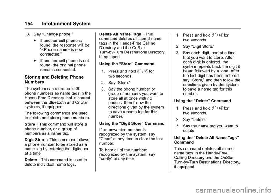 CHEVROLET CITY EXPRESS 2017 Owners Manual Chevrolet Express Owner Manual (GMNA-Localizing-U.S./Canada/Mexico-
9967827) - 2017 - crc - 9/26/16
154 Infotainment System
3. Say“Change phone.”
. If another cell phone is
found, the response wil CHEVROLET CITY EXPRESS 2017 Owners Manual Chevrolet Express Owner Manual (GMNA-Localizing-U.S./Canada/Mexico-
9967827) - 2017 - crc - 9/26/16
154 Infotainment System
3. Say“Change phone.”
. If another cell phone is
found, the response wil
