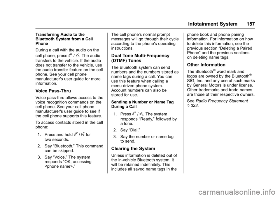 CHEVROLET CITY EXPRESS 2017 Owners Manual Chevrolet Express Owner Manual (GMNA-Localizing-U.S./Canada/Mexico-
9967827) - 2017 - crc - 9/26/16
Infotainment System 157
Transferring Audio to the
Bluetooth System from a Cell
Phone
During a call w CHEVROLET CITY EXPRESS 2017 Owners Manual Chevrolet Express Owner Manual (GMNA-Localizing-U.S./Canada/Mexico-
9967827) - 2017 - crc - 9/26/16
Infotainment System 157
Transferring Audio to the
Bluetooth System from a Cell
Phone
During a call w