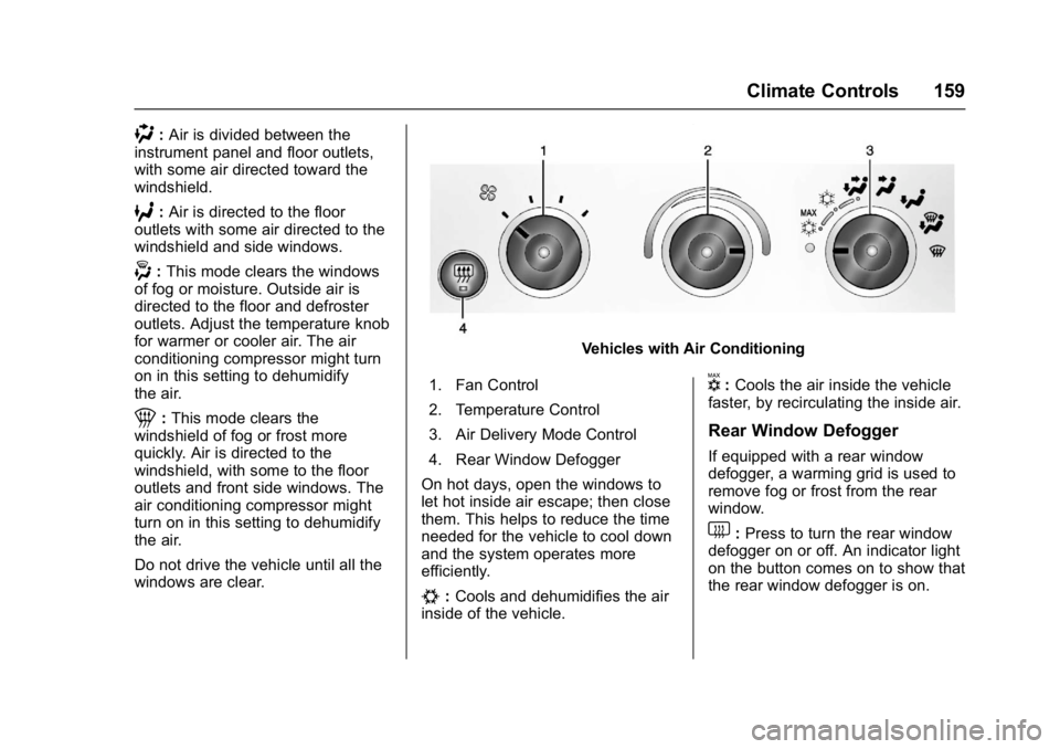 CHEVROLET CITY EXPRESS 2017 Owners Manual Chevrolet Express Owner Manual (GMNA-Localizing-U.S./Canada/Mexico-
9967827) - 2017 - crc - 9/26/16
Climate Controls 159
):Air is divided between the
instrument panel and floor outlets,
with some air CHEVROLET CITY EXPRESS 2017 Owners Manual Chevrolet Express Owner Manual (GMNA-Localizing-U.S./Canada/Mexico-
9967827) - 2017 - crc - 9/26/16
Climate Controls 159
):Air is divided between the
instrument panel and floor outlets,
with some air