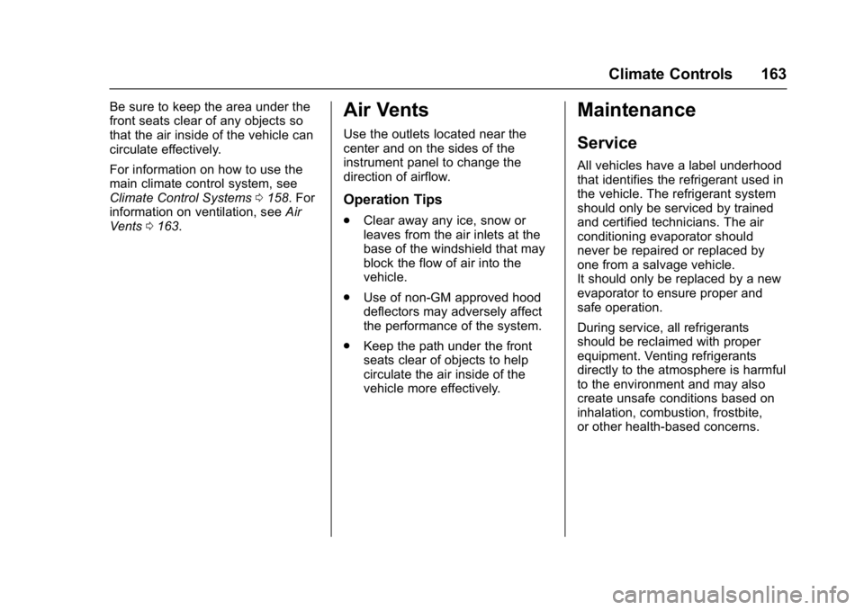 CHEVROLET CITY EXPRESS 2017 Owners Manual Chevrolet Express Owner Manual (GMNA-Localizing-U.S./Canada/Mexico-
9967827) - 2017 - crc - 9/26/16
Climate Controls 163
Be sure to keep the area under the
front seats clear of any objects so
that the CHEVROLET CITY EXPRESS 2017 Owners Manual Chevrolet Express Owner Manual (GMNA-Localizing-U.S./Canada/Mexico-
9967827) - 2017 - crc - 9/26/16
Climate Controls 163
Be sure to keep the area under the
front seats clear of any objects so
that the