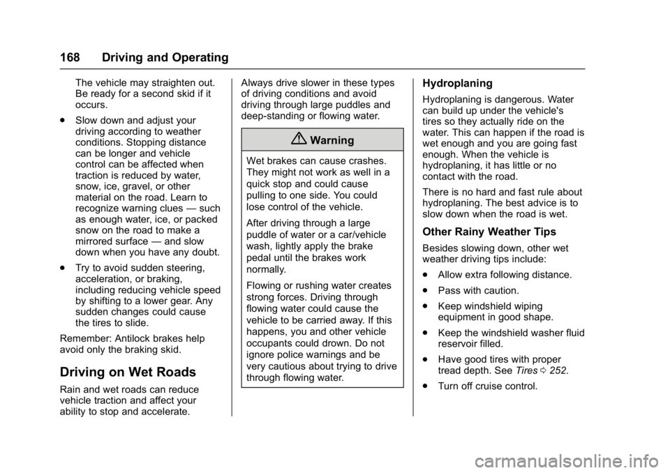CHEVROLET CITY EXPRESS 2017 Owners Manual Chevrolet Express Owner Manual (GMNA-Localizing-U.S./Canada/Mexico-
9967827) - 2017 - crc - 9/26/16
168 Driving and Operating
The vehicle may straighten out.
Be ready for a second skid if it
occurs.
. CHEVROLET CITY EXPRESS 2017 Owners Manual Chevrolet Express Owner Manual (GMNA-Localizing-U.S./Canada/Mexico-
9967827) - 2017 - crc - 9/26/16
168 Driving and Operating
The vehicle may straighten out.
Be ready for a second skid if it
occurs.
.