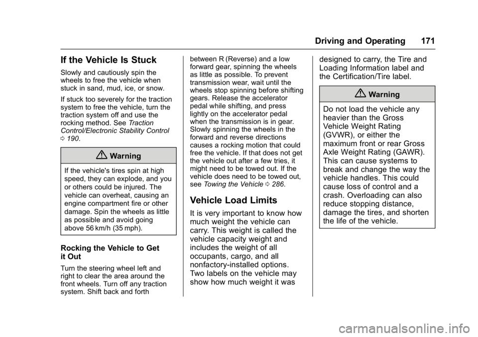 CHEVROLET CITY EXPRESS 2017 Owners Manual Chevrolet Express Owner Manual (GMNA-Localizing-U.S./Canada/Mexico-
9967827) - 2017 - crc - 9/26/16
Driving and Operating 171
If the Vehicle Is Stuck
Slowly and cautiously spin the
wheels to free the CHEVROLET CITY EXPRESS 2017 Owners Manual Chevrolet Express Owner Manual (GMNA-Localizing-U.S./Canada/Mexico-
9967827) - 2017 - crc - 9/26/16
Driving and Operating 171
If the Vehicle Is Stuck
Slowly and cautiously spin the
wheels to free the