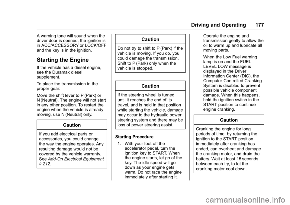 CHEVROLET CITY EXPRESS 2017 Owners Manual Chevrolet Express Owner Manual (GMNA-Localizing-U.S./Canada/Mexico-
9967827) - 2017 - crc - 9/26/16
Driving and Operating 177
A warning tone will sound when the
driver door is opened, the ignition is
CHEVROLET CITY EXPRESS 2017 Owners Manual Chevrolet Express Owner Manual (GMNA-Localizing-U.S./Canada/Mexico-
9967827) - 2017 - crc - 9/26/16
Driving and Operating 177
A warning tone will sound when the
driver door is opened, the ignition is