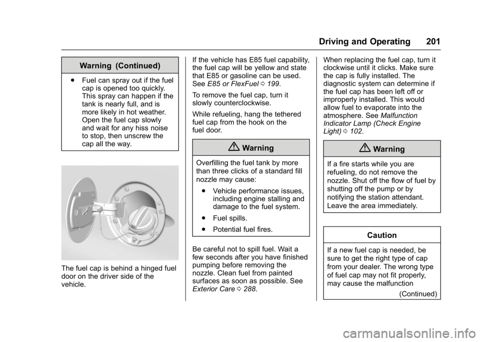 CHEVROLET CITY EXPRESS 2017 Owners Manual Chevrolet Express Owner Manual (GMNA-Localizing-U.S./Canada/Mexico-
9967827) - 2017 - crc - 9/26/16
Driving and Operating 201
Warning (Continued)
.Fuel can spray out if the fuel
cap is opened too quic CHEVROLET CITY EXPRESS 2017 Owners Manual Chevrolet Express Owner Manual (GMNA-Localizing-U.S./Canada/Mexico-
9967827) - 2017 - crc - 9/26/16
Driving and Operating 201
Warning (Continued)
.Fuel can spray out if the fuel
cap is opened too quic
