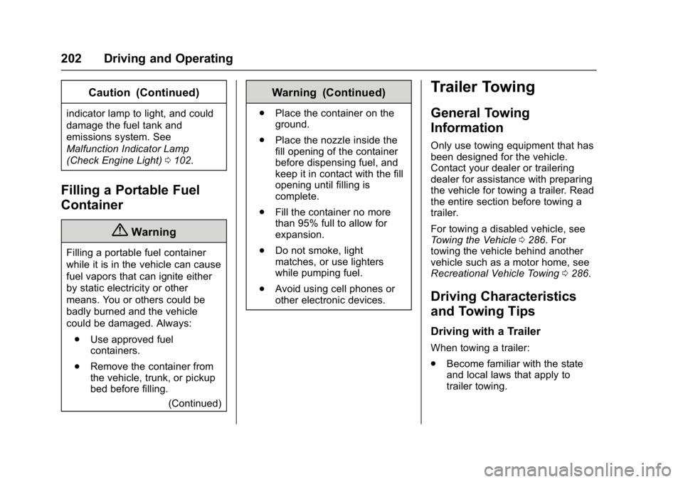 CHEVROLET CITY EXPRESS 2017 Owners Manual Chevrolet Express Owner Manual (GMNA-Localizing-U.S./Canada/Mexico-
9967827) - 2017 - crc - 9/26/16
202 Driving and Operating
Caution (Continued)
indicator lamp to light, and could
damage the fuel tan CHEVROLET CITY EXPRESS 2017 Owners Manual Chevrolet Express Owner Manual (GMNA-Localizing-U.S./Canada/Mexico-
9967827) - 2017 - crc - 9/26/16
202 Driving and Operating
Caution (Continued)
indicator lamp to light, and could
damage the fuel tan