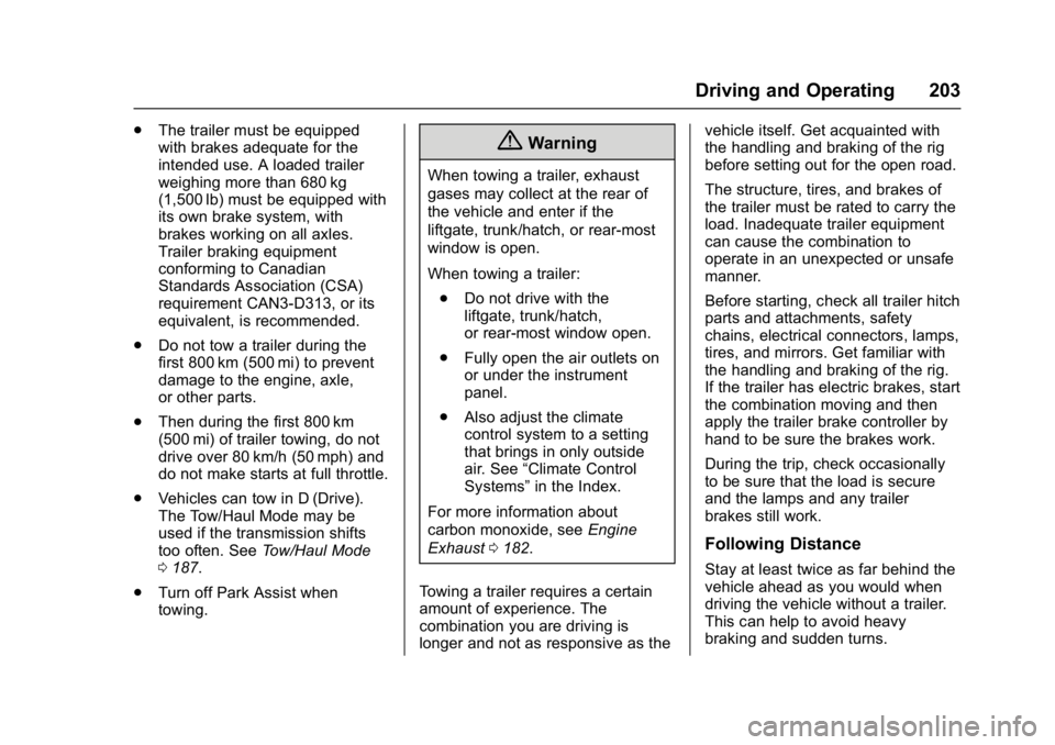 CHEVROLET CITY EXPRESS 2017 Owners Manual Chevrolet Express Owner Manual (GMNA-Localizing-U.S./Canada/Mexico-
9967827) - 2017 - crc - 9/26/16
Driving and Operating 203
.The trailer must be equipped
with brakes adequate for the
intended use. A CHEVROLET CITY EXPRESS 2017 Owners Manual Chevrolet Express Owner Manual (GMNA-Localizing-U.S./Canada/Mexico-
9967827) - 2017 - crc - 9/26/16
Driving and Operating 203
.The trailer must be equipped
with brakes adequate for the
intended use. A