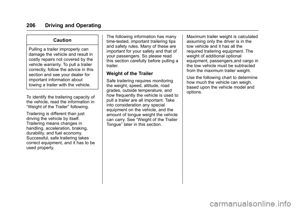 CHEVROLET CITY EXPRESS 2017 Owners Manual Chevrolet Express Owner Manual (GMNA-Localizing-U.S./Canada/Mexico-
9967827) - 2017 - crc - 9/26/16
206 Driving and Operating
Caution
Pulling a trailer improperly can
damage the vehicle and result in
CHEVROLET CITY EXPRESS 2017 Owners Manual Chevrolet Express Owner Manual (GMNA-Localizing-U.S./Canada/Mexico-
9967827) - 2017 - crc - 9/26/16
206 Driving and Operating
Caution
Pulling a trailer improperly can
damage the vehicle and result in
