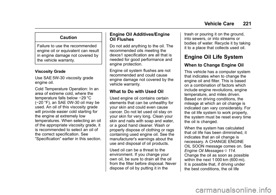 CHEVROLET CITY EXPRESS 2017 Owners Manual Chevrolet Express Owner Manual (GMNA-Localizing-U.S./Canada/Mexico-
9967827) - 2017 - crc - 9/26/16
Vehicle Care 221
Caution
Failure to use the recommended
engine oil or equivalent can result
in engin CHEVROLET CITY EXPRESS 2017 Owners Manual Chevrolet Express Owner Manual (GMNA-Localizing-U.S./Canada/Mexico-
9967827) - 2017 - crc - 9/26/16
Vehicle Care 221
Caution
Failure to use the recommended
engine oil or equivalent can result
in engin