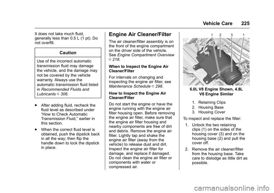 CHEVROLET CITY EXPRESS 2017 Owners Manual Chevrolet Express Owner Manual (GMNA-Localizing-U.S./Canada/Mexico-
9967827) - 2017 - crc - 9/26/16
Vehicle Care 225
It does not take much fluid,
generally less than 0.5 L (1 pt). Do
not overfill.
Cau CHEVROLET CITY EXPRESS 2017 Owners Manual Chevrolet Express Owner Manual (GMNA-Localizing-U.S./Canada/Mexico-
9967827) - 2017 - crc - 9/26/16
Vehicle Care 225
It does not take much fluid,
generally less than 0.5 L (1 pt). Do
not overfill.
Cau