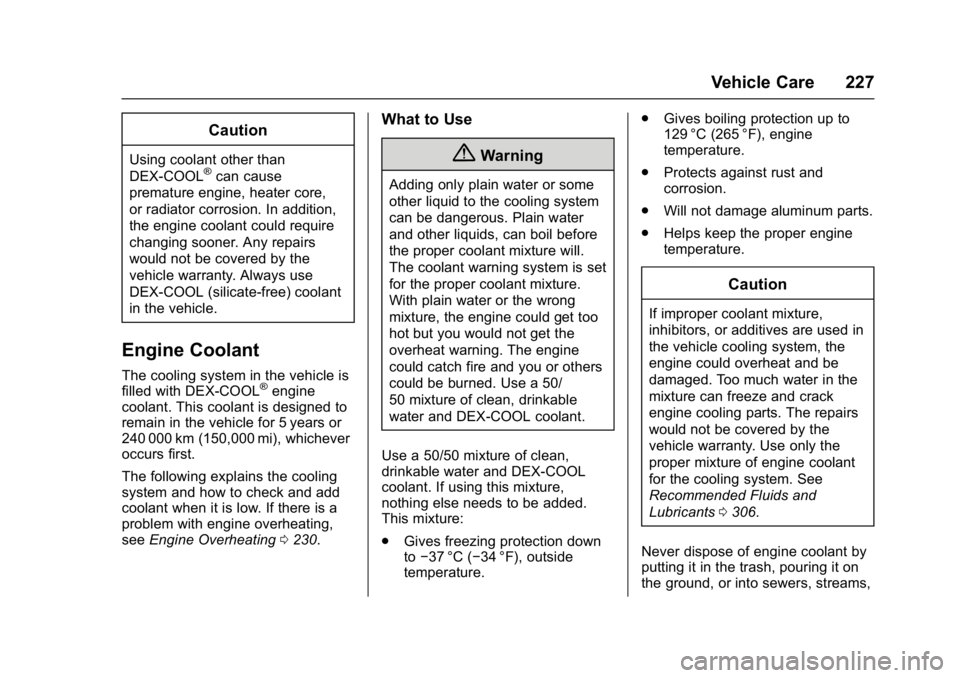 CHEVROLET CITY EXPRESS 2017 Owners Manual Chevrolet Express Owner Manual (GMNA-Localizing-U.S./Canada/Mexico-
9967827) - 2017 - crc - 9/26/16
Vehicle Care 227
Caution
Using coolant other than
DEX-COOL®can cause
premature engine, heater core, CHEVROLET CITY EXPRESS 2017 Owners Manual Chevrolet Express Owner Manual (GMNA-Localizing-U.S./Canada/Mexico-
9967827) - 2017 - crc - 9/26/16
Vehicle Care 227
Caution
Using coolant other than
DEX-COOL®can cause
premature engine, heater core,