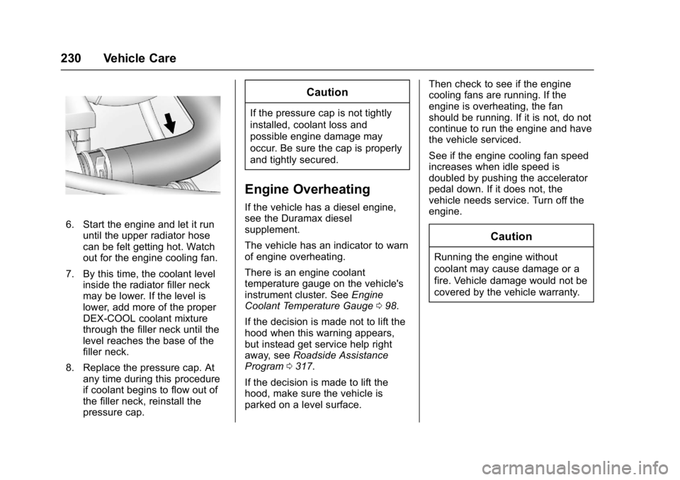CHEVROLET CITY EXPRESS 2017 Owners Manual Chevrolet Express Owner Manual (GMNA-Localizing-U.S./Canada/Mexico-
9967827) - 2017 - crc - 9/26/16
230 Vehicle Care
6. Start the engine and let it rununtil the upper radiator hose
can be felt getting CHEVROLET CITY EXPRESS 2017 Owners Manual Chevrolet Express Owner Manual (GMNA-Localizing-U.S./Canada/Mexico-
9967827) - 2017 - crc - 9/26/16
230 Vehicle Care
6. Start the engine and let it rununtil the upper radiator hose
can be felt getting