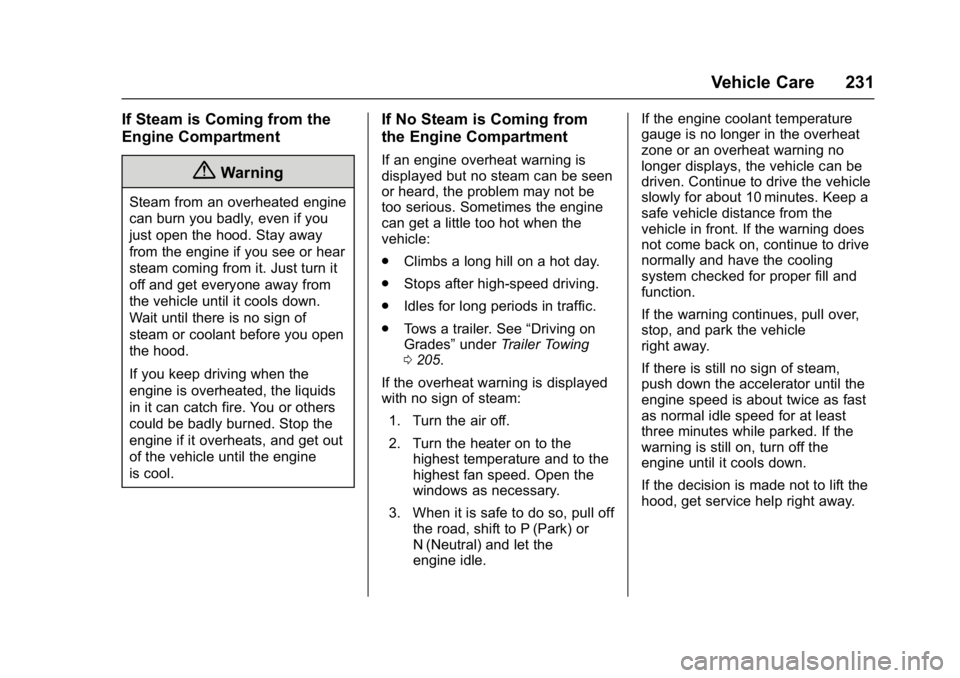 CHEVROLET CITY EXPRESS 2017 Owners Manual Chevrolet Express Owner Manual (GMNA-Localizing-U.S./Canada/Mexico-
9967827) - 2017 - crc - 9/26/16
Vehicle Care 231
If Steam is Coming from the
Engine Compartment
{Warning
Steam from an overheated en CHEVROLET CITY EXPRESS 2017 Owners Manual Chevrolet Express Owner Manual (GMNA-Localizing-U.S./Canada/Mexico-
9967827) - 2017 - crc - 9/26/16
Vehicle Care 231
If Steam is Coming from the
Engine Compartment
{Warning
Steam from an overheated en
