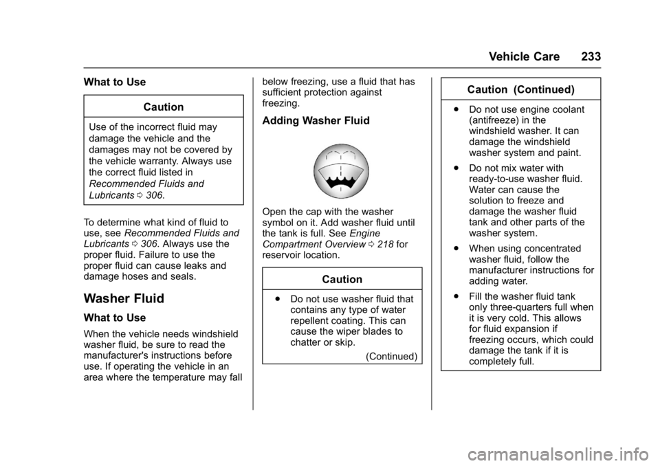 CHEVROLET CITY EXPRESS 2017 Owners Manual Chevrolet Express Owner Manual (GMNA-Localizing-U.S./Canada/Mexico-
9967827) - 2017 - crc - 9/26/16
Vehicle Care 233
What to UseCaution
Use of the incorrect fluid may
damage the vehicle and the
damage CHEVROLET CITY EXPRESS 2017 Owners Manual Chevrolet Express Owner Manual (GMNA-Localizing-U.S./Canada/Mexico-
9967827) - 2017 - crc - 9/26/16
Vehicle Care 233
What to UseCaution
Use of the incorrect fluid may
damage the vehicle and the
damage