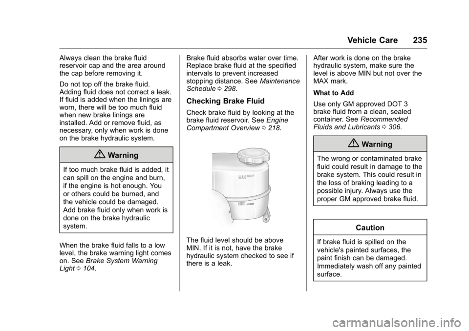 CHEVROLET CITY EXPRESS 2017 Owners Manual Chevrolet Express Owner Manual (GMNA-Localizing-U.S./Canada/Mexico-
9967827) - 2017 - crc - 9/26/16
Vehicle Care 235
Always clean the brake fluid
reservoir cap and the area around
the cap before remov CHEVROLET CITY EXPRESS 2017 Owners Manual Chevrolet Express Owner Manual (GMNA-Localizing-U.S./Canada/Mexico-
9967827) - 2017 - crc - 9/26/16
Vehicle Care 235
Always clean the brake fluid
reservoir cap and the area around
the cap before remov