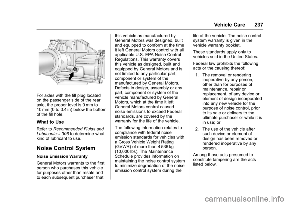 CHEVROLET CITY EXPRESS 2017 Owners Manual Chevrolet Express Owner Manual (GMNA-Localizing-U.S./Canada/Mexico-
9967827) - 2017 - crc - 9/26/16
Vehicle Care 237
For axles with the fill plug located
on the passenger side of the rear
axle, the pr CHEVROLET CITY EXPRESS 2017 Owners Manual Chevrolet Express Owner Manual (GMNA-Localizing-U.S./Canada/Mexico-
9967827) - 2017 - crc - 9/26/16
Vehicle Care 237
For axles with the fill plug located
on the passenger side of the rear
axle, the pr
