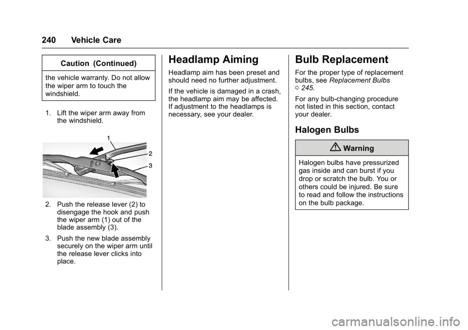 CHEVROLET CITY EXPRESS 2017 Owners Manual Chevrolet Express Owner Manual (GMNA-Localizing-U.S./Canada/Mexico-
9967827) - 2017 - crc - 9/26/16
240 Vehicle Care
Caution (Continued)
the vehicle warranty. Do not allow
the wiper arm to touch the
w CHEVROLET CITY EXPRESS 2017 Owners Manual Chevrolet Express Owner Manual (GMNA-Localizing-U.S./Canada/Mexico-
9967827) - 2017 - crc - 9/26/16
240 Vehicle Care
Caution (Continued)
the vehicle warranty. Do not allow
the wiper arm to touch the
w