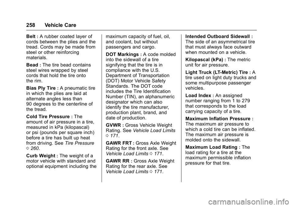 CHEVROLET CITY EXPRESS 2017 Owners Manual Chevrolet Express Owner Manual (GMNA-Localizing-U.S./Canada/Mexico-
9967827) - 2017 - crc - 9/26/16
258 Vehicle Care
Belt:A rubber coated layer of
cords between the plies and the
tread. Cords may be m CHEVROLET CITY EXPRESS 2017 Owners Manual Chevrolet Express Owner Manual (GMNA-Localizing-U.S./Canada/Mexico-
9967827) - 2017 - crc - 9/26/16
258 Vehicle Care
Belt:A rubber coated layer of
cords between the plies and the
tread. Cords may be m