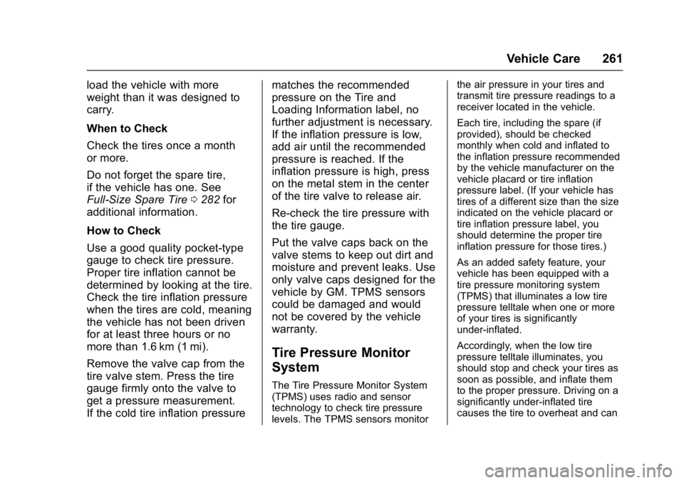 CHEVROLET CITY EXPRESS 2017 Owners Manual Chevrolet Express Owner Manual (GMNA-Localizing-U.S./Canada/Mexico-
9967827) - 2017 - crc - 9/26/16
Vehicle Care 261
load the vehicle with more
weight than it was designed to
carry.
When to Check
Chec CHEVROLET CITY EXPRESS 2017 Owners Manual Chevrolet Express Owner Manual (GMNA-Localizing-U.S./Canada/Mexico-
9967827) - 2017 - crc - 9/26/16
Vehicle Care 261
load the vehicle with more
weight than it was designed to
carry.
When to Check
Chec