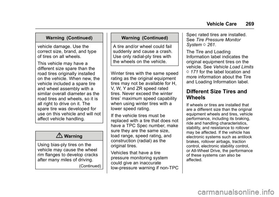 CHEVROLET CITY EXPRESS 2017 Owners Manual Chevrolet Express Owner Manual (GMNA-Localizing-U.S./Canada/Mexico-
9967827) - 2017 - crc - 9/26/16
Vehicle Care 269
Warning (Continued)
vehicle damage. Use the
correct size, brand, and type
of tires CHEVROLET CITY EXPRESS 2017 Owners Manual Chevrolet Express Owner Manual (GMNA-Localizing-U.S./Canada/Mexico-
9967827) - 2017 - crc - 9/26/16
Vehicle Care 269
Warning (Continued)
vehicle damage. Use the
correct size, brand, and type
of tires