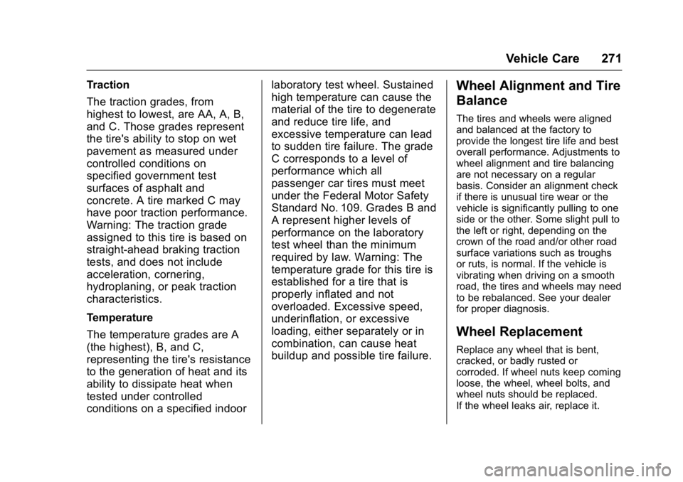 CHEVROLET CITY EXPRESS 2017 Owners Manual Chevrolet Express Owner Manual (GMNA-Localizing-U.S./Canada/Mexico-
9967827) - 2017 - crc - 9/26/16
Vehicle Care 271
Traction
The traction grades, from
highest to lowest, are AA, A, B,
and C. Those gr CHEVROLET CITY EXPRESS 2017 Owners Manual Chevrolet Express Owner Manual (GMNA-Localizing-U.S./Canada/Mexico-
9967827) - 2017 - crc - 9/26/16
Vehicle Care 271
Traction
The traction grades, from
highest to lowest, are AA, A, B,
and C. Those gr