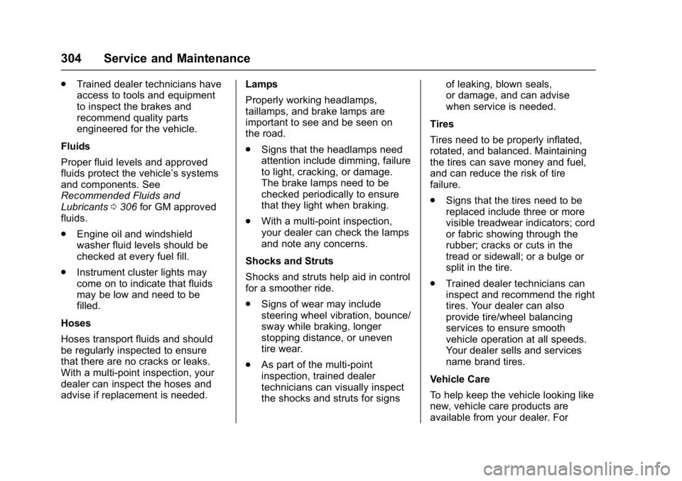 CHEVROLET CITY EXPRESS 2017 Owners Manual Chevrolet Express Owner Manual (GMNA-Localizing-U.S./Canada/Mexico-
9967827) - 2017 - crc - 9/26/16
304 Service and Maintenance
.Trained dealer technicians have
access to tools and equipment
to inspec CHEVROLET CITY EXPRESS 2017 Owners Manual Chevrolet Express Owner Manual (GMNA-Localizing-U.S./Canada/Mexico-
9967827) - 2017 - crc - 9/26/16
304 Service and Maintenance
.Trained dealer technicians have
access to tools and equipment
to inspec