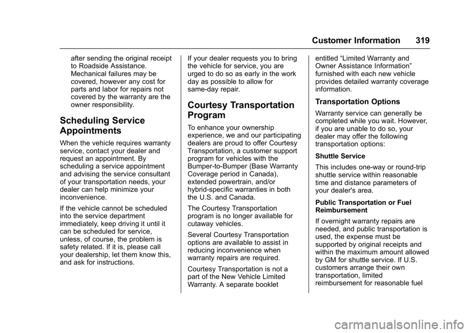 CHEVROLET CITY EXPRESS 2017 Owners Manual Chevrolet Express Owner Manual (GMNA-Localizing-U.S./Canada/Mexico-
9967827) - 2017 - crc - 9/26/16
Customer Information 319
after sending the original receipt
to Roadside Assistance.
Mechanical failu CHEVROLET CITY EXPRESS 2017 Owners Manual Chevrolet Express Owner Manual (GMNA-Localizing-U.S./Canada/Mexico-
9967827) - 2017 - crc - 9/26/16
Customer Information 319
after sending the original receipt
to Roadside Assistance.
Mechanical failu