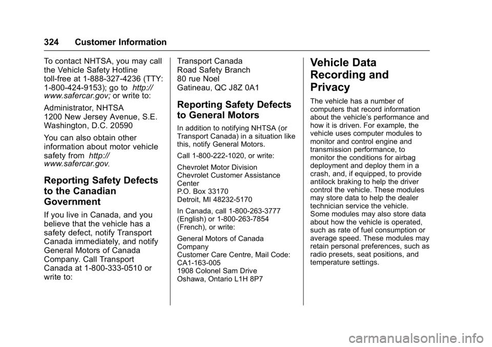 CHEVROLET CITY EXPRESS 2017 Owners Manual Chevrolet Express Owner Manual (GMNA-Localizing-U.S./Canada/Mexico-
9967827) - 2017 - crc - 9/26/16
324 Customer Information
To contact NHTSA, you may call
the Vehicle Safety Hotline
toll-free at 1-88 CHEVROLET CITY EXPRESS 2017 Owners Manual Chevrolet Express Owner Manual (GMNA-Localizing-U.S./Canada/Mexico-
9967827) - 2017 - crc - 9/26/16
324 Customer Information
To contact NHTSA, you may call
the Vehicle Safety Hotline
toll-free at 1-88