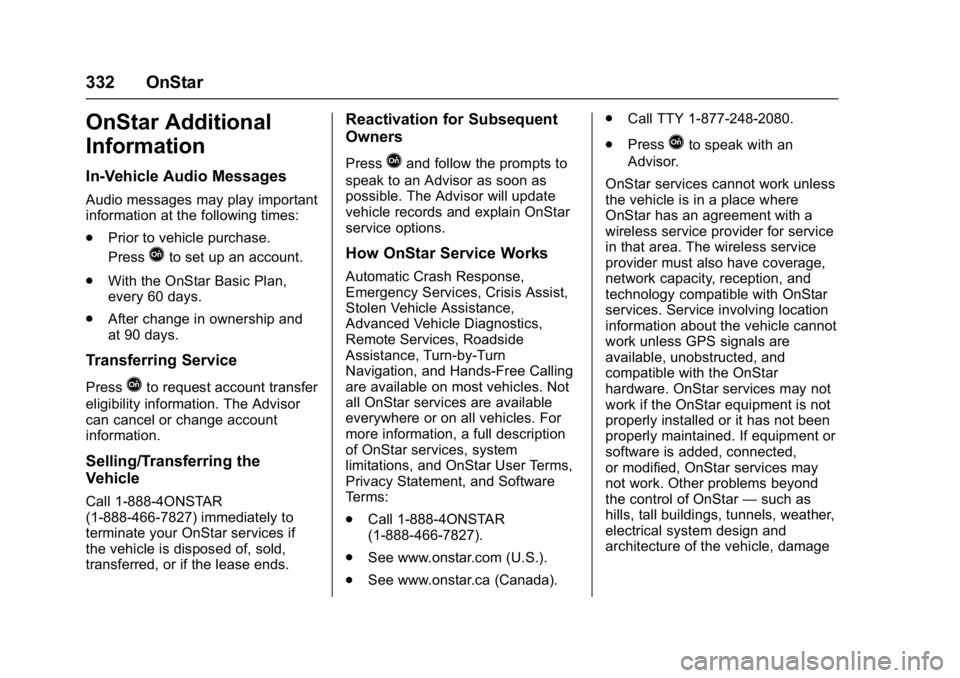 CHEVROLET CITY EXPRESS 2017 Owners Manual Chevrolet Express Owner Manual (GMNA-Localizing-U.S./Canada/Mexico-
9967827) - 2017 - crc - 9/26/16
332 OnStar
OnStar Additional
Information
In-Vehicle Audio Messages
Audio messages may play important CHEVROLET CITY EXPRESS 2017 Owners Manual Chevrolet Express Owner Manual (GMNA-Localizing-U.S./Canada/Mexico-
9967827) - 2017 - crc - 9/26/16
332 OnStar
OnStar Additional
Information
In-Vehicle Audio Messages
Audio messages may play important