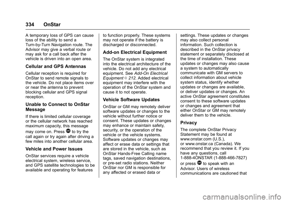 CHEVROLET CITY EXPRESS 2017 Owners Manual Chevrolet Express Owner Manual (GMNA-Localizing-U.S./Canada/Mexico-
9967827) - 2017 - crc - 9/26/16
334 OnStar
A temporary loss of GPS can cause
loss of the ability to send a
Turn-by-Turn Navigation r CHEVROLET CITY EXPRESS 2017 Owners Manual Chevrolet Express Owner Manual (GMNA-Localizing-U.S./Canada/Mexico-
9967827) - 2017 - crc - 9/26/16
334 OnStar
A temporary loss of GPS can cause
loss of the ability to send a
Turn-by-Turn Navigation r
