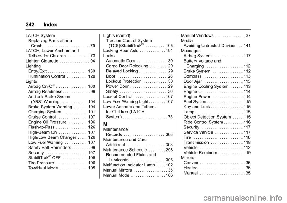CHEVROLET CITY EXPRESS 2017 Owners Manual Chevrolet Express Owner Manual (GMNA-Localizing-U.S./Canada/Mexico-
9967827) - 2017 - crc - 9/26/16
342 Index
LATCH SystemReplacing Parts after a
Crash . . . . . . . . . . . . . . . . . . . . . . . . CHEVROLET CITY EXPRESS 2017 Owners Manual Chevrolet Express Owner Manual (GMNA-Localizing-U.S./Canada/Mexico-
9967827) - 2017 - crc - 9/26/16
342 Index
LATCH SystemReplacing Parts after a
Crash . . . . . . . . . . . . . . . . . . . . . . . .