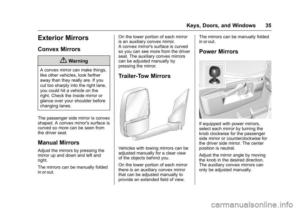 CHEVROLET CITY EXPRESS 2017 Owners Manual Chevrolet Express Owner Manual (GMNA-Localizing-U.S./Canada/Mexico-
9967827) - 2017 - crc - 9/26/16
Keys, Doors, and Windows 35
Exterior Mirrors
Convex Mirrors
{Warning
A convex mirror can make things CHEVROLET CITY EXPRESS 2017 Owners Manual Chevrolet Express Owner Manual (GMNA-Localizing-U.S./Canada/Mexico-
9967827) - 2017 - crc - 9/26/16
Keys, Doors, and Windows 35
Exterior Mirrors
Convex Mirrors
{Warning
A convex mirror can make things