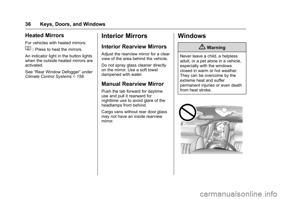 CHEVROLET CITY EXPRESS 2017 Owners Manual Chevrolet Express Owner Manual (GMNA-Localizing-U.S./Canada/Mexico-
9967827) - 2017 - crc - 9/26/16
36 Keys, Doors, and Windows
Heated Mirrors
For vehicles with heated mirrors:
1:Press to heat the mir CHEVROLET CITY EXPRESS 2017 Owners Manual Chevrolet Express Owner Manual (GMNA-Localizing-U.S./Canada/Mexico-
9967827) - 2017 - crc - 9/26/16
36 Keys, Doors, and Windows
Heated Mirrors
For vehicles with heated mirrors:
1:Press to heat the mir
