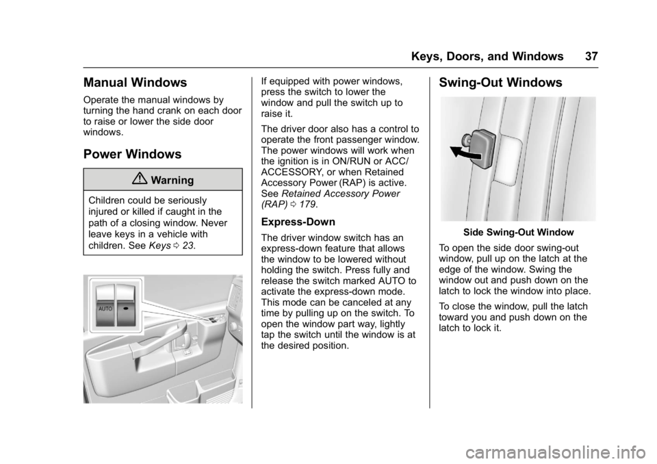 CHEVROLET CITY EXPRESS 2017 Owners Manual Chevrolet Express Owner Manual (GMNA-Localizing-U.S./Canada/Mexico-
9967827) - 2017 - crc - 9/26/16
Keys, Doors, and Windows 37
Manual Windows
Operate the manual windows by
turning the hand crank on e CHEVROLET CITY EXPRESS 2017 Owners Manual Chevrolet Express Owner Manual (GMNA-Localizing-U.S./Canada/Mexico-
9967827) - 2017 - crc - 9/26/16
Keys, Doors, and Windows 37
Manual Windows
Operate the manual windows by
turning the hand crank on e