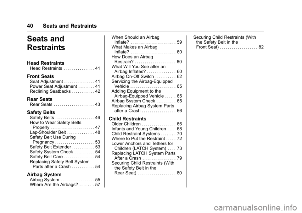 CHEVROLET CITY EXPRESS 2017 Owners Manual Chevrolet Express Owner Manual (GMNA-Localizing-U.S./Canada/Mexico-
9967827) - 2017 - crc - 9/26/16
40 Seats and Restraints
Seats and
Restraints
Head Restraints
Head Restraints . . . . . . . . . . . . CHEVROLET CITY EXPRESS 2017 Owners Manual Chevrolet Express Owner Manual (GMNA-Localizing-U.S./Canada/Mexico-
9967827) - 2017 - crc - 9/26/16
40 Seats and Restraints
Seats and
Restraints
Head Restraints
Head Restraints . . . . . . . . . . . .