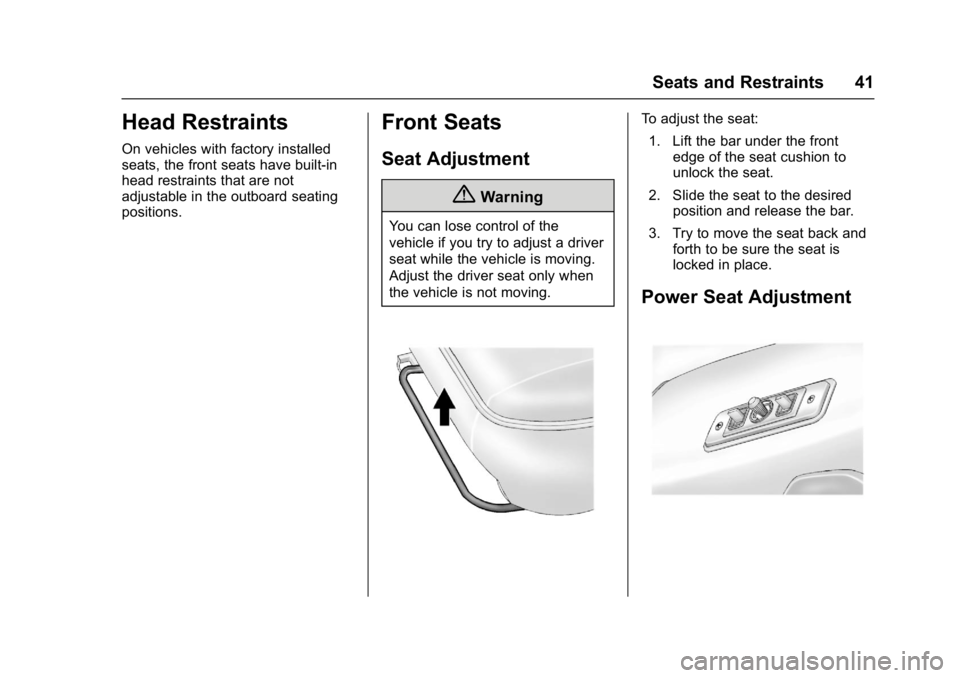 CHEVROLET CITY EXPRESS 2017  Owners Manual Chevrolet Express Owner Manual (GMNA-Localizing-U.S./Canada/Mexico-
9967827) - 2017 - crc - 9/26/16
Seats and Restraints 41
Head Restraints
On vehicles with factory installed
seats, the front seats ha