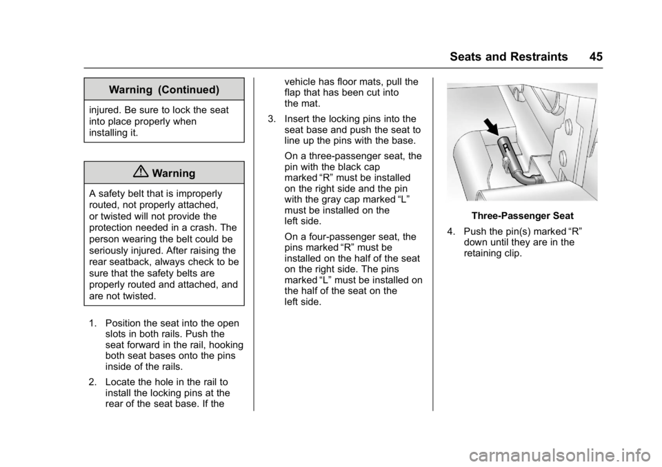 CHEVROLET CITY EXPRESS 2017 Owners Manual Chevrolet Express Owner Manual (GMNA-Localizing-U.S./Canada/Mexico-
9967827) - 2017 - crc - 9/26/16
Seats and Restraints 45
Warning (Continued)
injured. Be sure to lock the seat
into place properly wh CHEVROLET CITY EXPRESS 2017 Owners Manual Chevrolet Express Owner Manual (GMNA-Localizing-U.S./Canada/Mexico-
9967827) - 2017 - crc - 9/26/16
Seats and Restraints 45
Warning (Continued)
injured. Be sure to lock the seat
into place properly wh