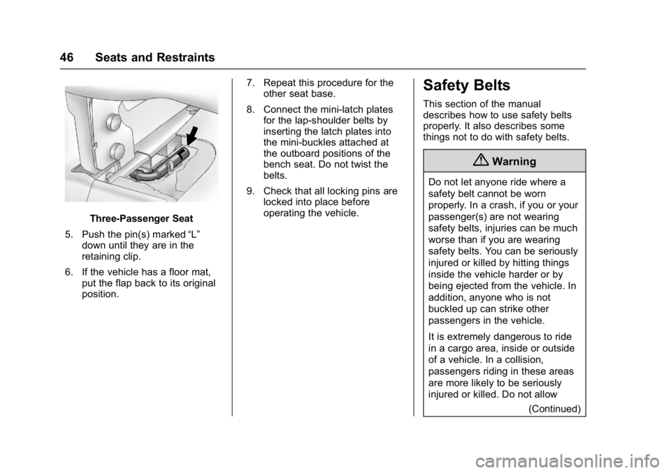 CHEVROLET CITY EXPRESS 2017 Owners Manual Chevrolet Express Owner Manual (GMNA-Localizing-U.S./Canada/Mexico-
9967827) - 2017 - crc - 9/26/16
46 Seats and Restraints
Three-Passenger Seat
5. Push the pin(s) marked “L”
down until they are i CHEVROLET CITY EXPRESS 2017 Owners Manual Chevrolet Express Owner Manual (GMNA-Localizing-U.S./Canada/Mexico-
9967827) - 2017 - crc - 9/26/16
46 Seats and Restraints
Three-Passenger Seat
5. Push the pin(s) marked “L”
down until they are i