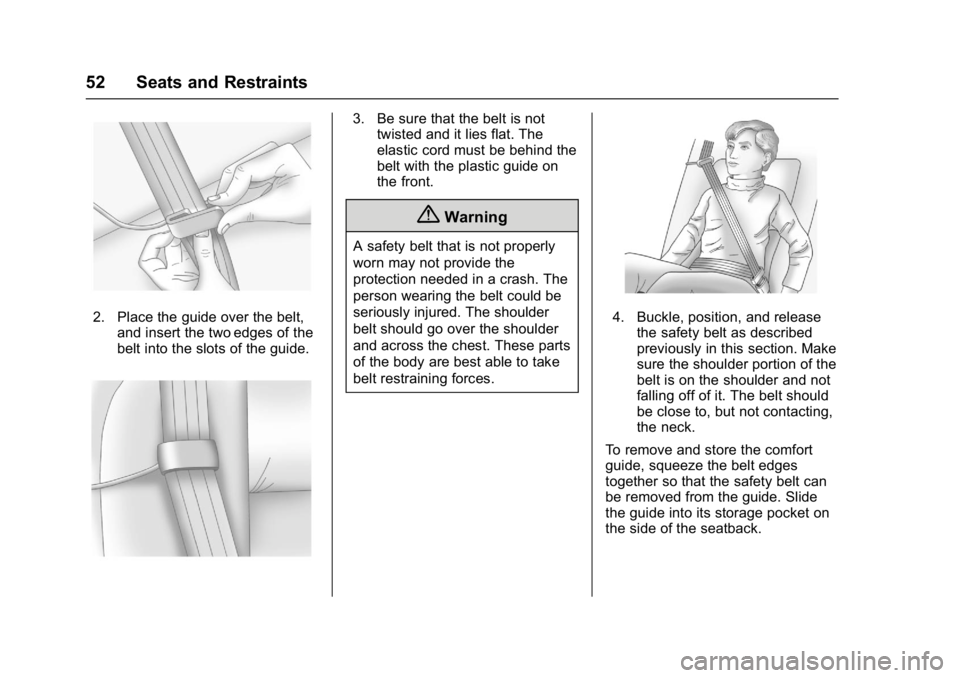 CHEVROLET CITY EXPRESS 2017 Owners Manual Chevrolet Express Owner Manual (GMNA-Localizing-U.S./Canada/Mexico-
9967827) - 2017 - crc - 9/26/16
52 Seats and Restraints
2. Place the guide over the belt,and insert the two edges of the
belt into t CHEVROLET CITY EXPRESS 2017 Owners Manual Chevrolet Express Owner Manual (GMNA-Localizing-U.S./Canada/Mexico-
9967827) - 2017 - crc - 9/26/16
52 Seats and Restraints
2. Place the guide over the belt,and insert the two edges of the
belt into t