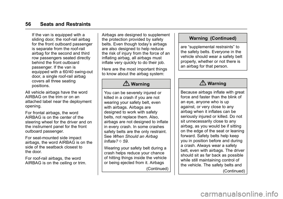 CHEVROLET CITY EXPRESS 2017 Owners Manual Chevrolet Express Owner Manual (GMNA-Localizing-U.S./Canada/Mexico-
9967827) - 2017 - crc - 9/26/16
56 Seats and Restraints
If the van is equipped with a
sliding door, the roof-rail airbag
for the fro CHEVROLET CITY EXPRESS 2017 Owners Manual Chevrolet Express Owner Manual (GMNA-Localizing-U.S./Canada/Mexico-
9967827) - 2017 - crc - 9/26/16
56 Seats and Restraints
If the van is equipped with a
sliding door, the roof-rail airbag
for the fro