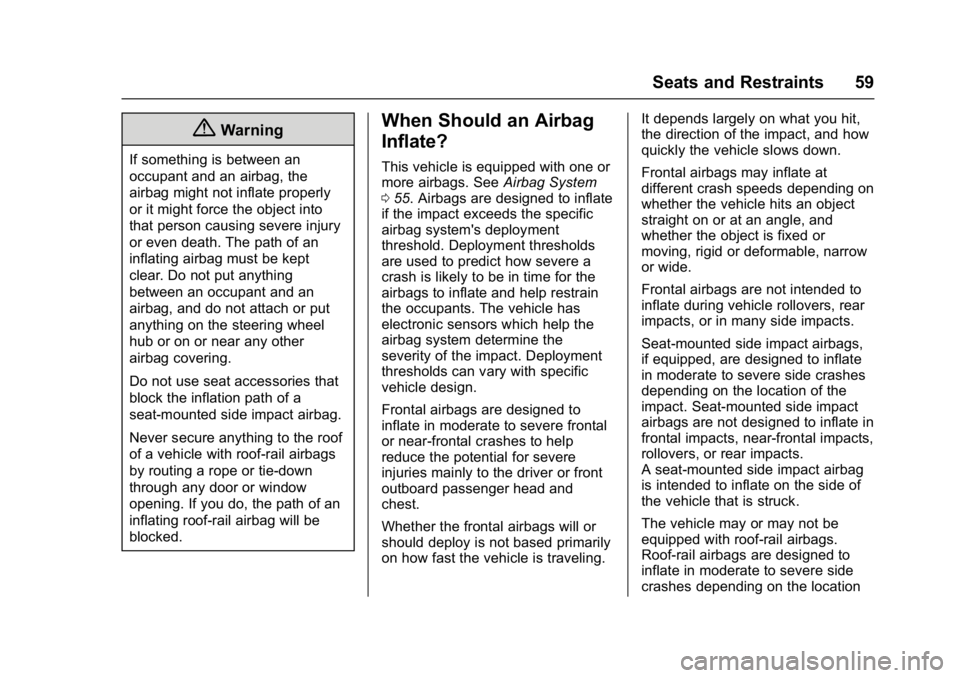 CHEVROLET CITY EXPRESS 2017 Owners Manual Chevrolet Express Owner Manual (GMNA-Localizing-U.S./Canada/Mexico-
9967827) - 2017 - crc - 9/26/16
Seats and Restraints 59
{Warning
If something is between an
occupant and an airbag, the
airbag might CHEVROLET CITY EXPRESS 2017 Owners Manual Chevrolet Express Owner Manual (GMNA-Localizing-U.S./Canada/Mexico-
9967827) - 2017 - crc - 9/26/16
Seats and Restraints 59
{Warning
If something is between an
occupant and an airbag, the
airbag might