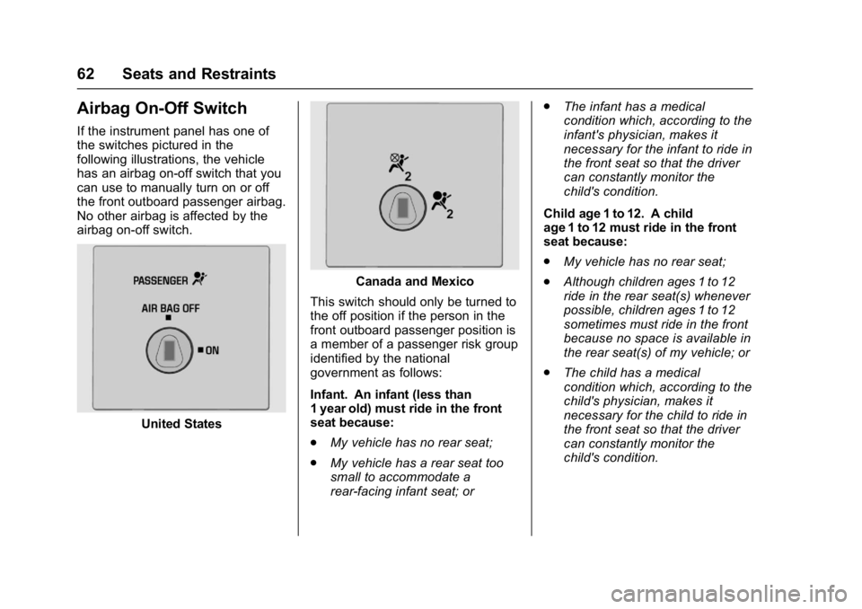CHEVROLET CITY EXPRESS 2017 Owners Manual Chevrolet Express Owner Manual (GMNA-Localizing-U.S./Canada/Mexico-
9967827) - 2017 - crc - 9/26/16
62 Seats and Restraints
Airbag On-Off Switch
If the instrument panel has one of
the switches picture CHEVROLET CITY EXPRESS 2017 Owners Manual Chevrolet Express Owner Manual (GMNA-Localizing-U.S./Canada/Mexico-
9967827) - 2017 - crc - 9/26/16
62 Seats and Restraints
Airbag On-Off Switch
If the instrument panel has one of
the switches picture