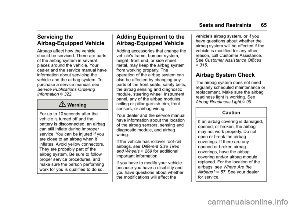 CHEVROLET CITY EXPRESS 2017 Owners Manual Chevrolet Express Owner Manual (GMNA-Localizing-U.S./Canada/Mexico-
9967827) - 2017 - crc - 9/26/16
Seats and Restraints 65
Servicing the
Airbag-Equipped Vehicle
Airbags affect how the vehicle
should CHEVROLET CITY EXPRESS 2017 Owners Manual Chevrolet Express Owner Manual (GMNA-Localizing-U.S./Canada/Mexico-
9967827) - 2017 - crc - 9/26/16
Seats and Restraints 65
Servicing the
Airbag-Equipped Vehicle
Airbags affect how the vehicle
should