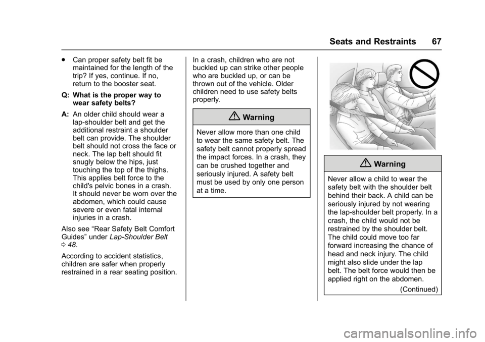 CHEVROLET CITY EXPRESS 2017 Owners Manual Chevrolet Express Owner Manual (GMNA-Localizing-U.S./Canada/Mexico-
9967827) - 2017 - crc - 9/26/16
Seats and Restraints 67
.Can proper safety belt fit be
maintained for the length of the
trip? If yes CHEVROLET CITY EXPRESS 2017 Owners Manual Chevrolet Express Owner Manual (GMNA-Localizing-U.S./Canada/Mexico-
9967827) - 2017 - crc - 9/26/16
Seats and Restraints 67
.Can proper safety belt fit be
maintained for the length of the
trip? If yes