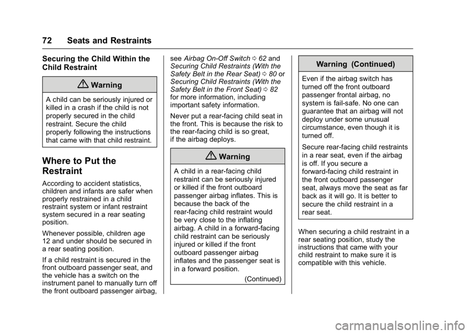 CHEVROLET CITY EXPRESS 2017 Owners Manual Chevrolet Express Owner Manual (GMNA-Localizing-U.S./Canada/Mexico-
9967827) - 2017 - crc - 9/26/16
72 Seats and Restraints
Securing the Child Within the
Child Restraint
{Warning
A child can be seriou CHEVROLET CITY EXPRESS 2017 Owners Manual Chevrolet Express Owner Manual (GMNA-Localizing-U.S./Canada/Mexico-
9967827) - 2017 - crc - 9/26/16
72 Seats and Restraints
Securing the Child Within the
Child Restraint
{Warning
A child can be seriou