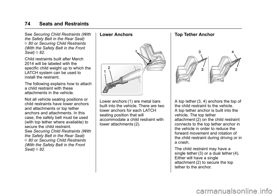 CHEVROLET CITY EXPRESS 2017 Owners Manual Chevrolet Express Owner Manual (GMNA-Localizing-U.S./Canada/Mexico-
9967827) - 2017 - crc - 9/26/16
74 Seats and Restraints
SeeSecuring Child Restraints (With
the Safety Belt in the Rear Seat)
0 80 or CHEVROLET CITY EXPRESS 2017 Owners Manual Chevrolet Express Owner Manual (GMNA-Localizing-U.S./Canada/Mexico-
9967827) - 2017 - crc - 9/26/16
74 Seats and Restraints
SeeSecuring Child Restraints (With
the Safety Belt in the Rear Seat)
0 80 or